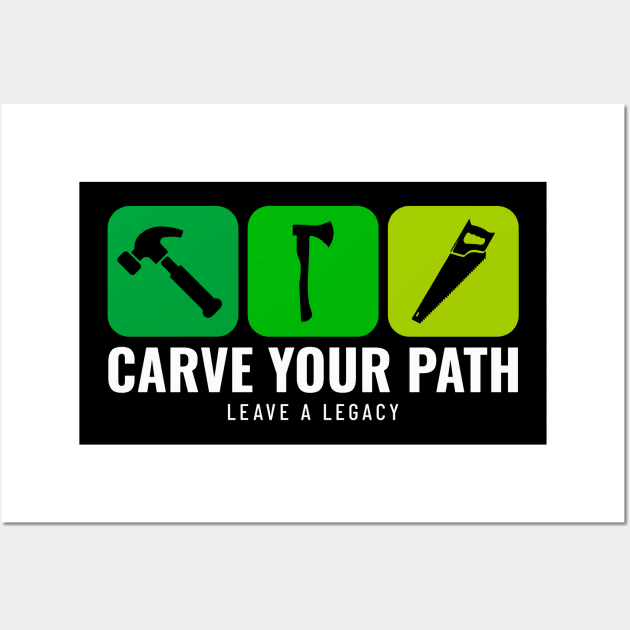 CARVE YOUR PATH LEAVE A LEGACY Women Wall Art by BICAMERAL